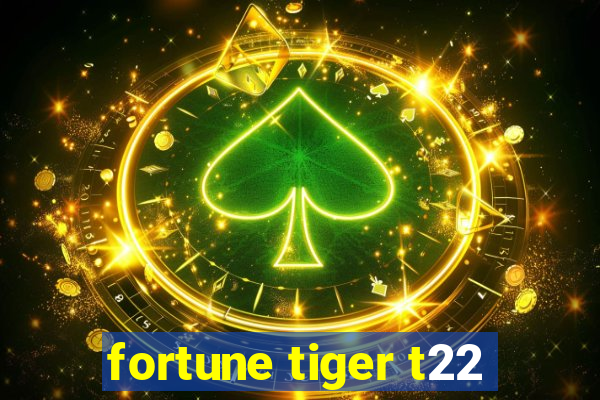 fortune tiger t22